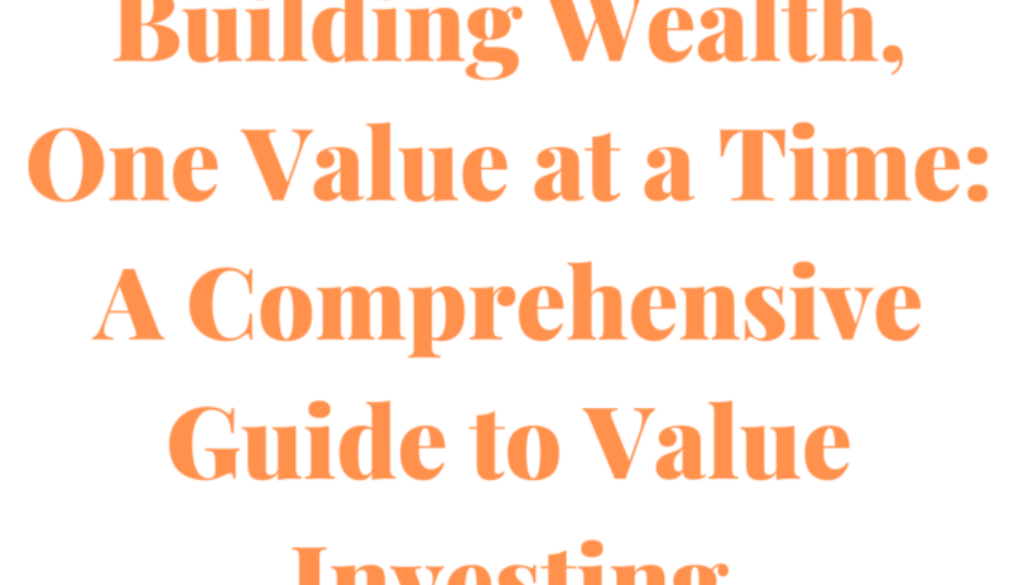 Building Wealth, One Value at a Time A Comprehensive Guide to Value Investing