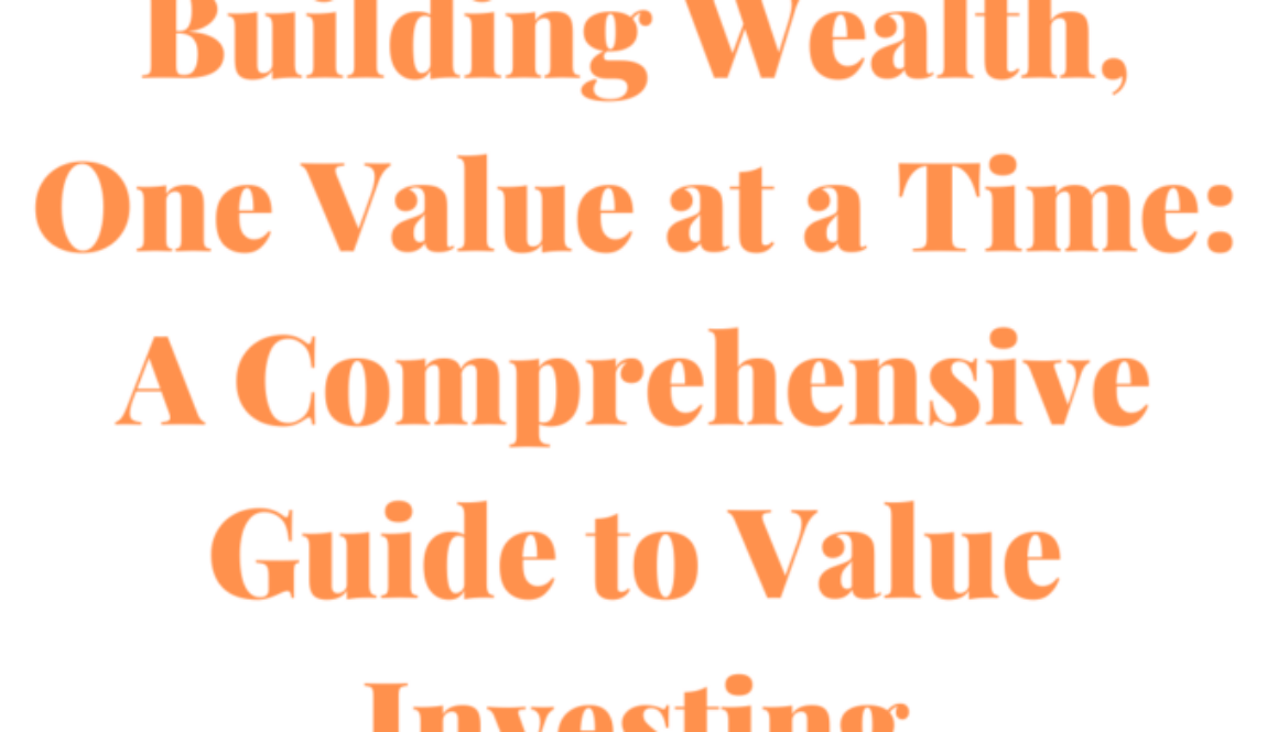 Building Wealth, One Value at a Time A Comprehensive Guide to Value Investing